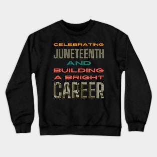Celebrating Juneteenth and Building a Bright Career Crewneck Sweatshirt